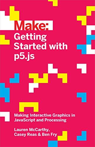 Getting Started with p5.js: Making Interactive Graphics in JavaScript and Processing (Make: Technology on Your Time) (English Edition)