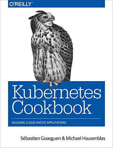 Kubernetes Cookbook: Building Cloud Native Applications (English Edition)