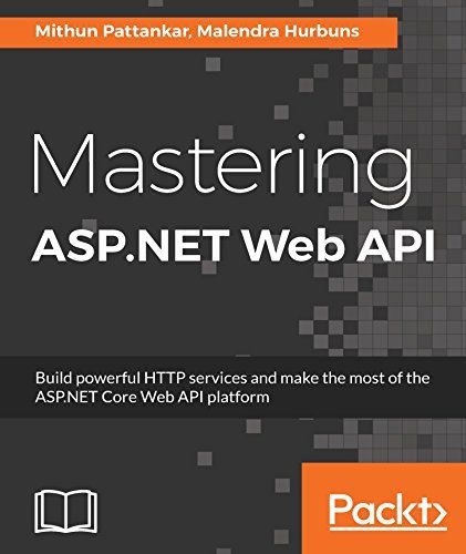 Mastering ASP.NET Web API: Build powerful HTTP services and make the most of the ASP.NET Core Web API platform (English Edition)
