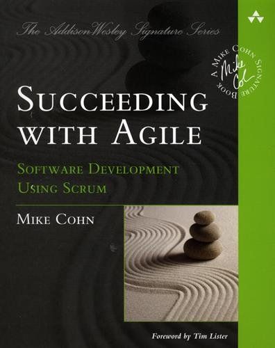 Succeeding with Agile: Software Development Using Scrum (Addison-Wesley Signature Series (Cohn))